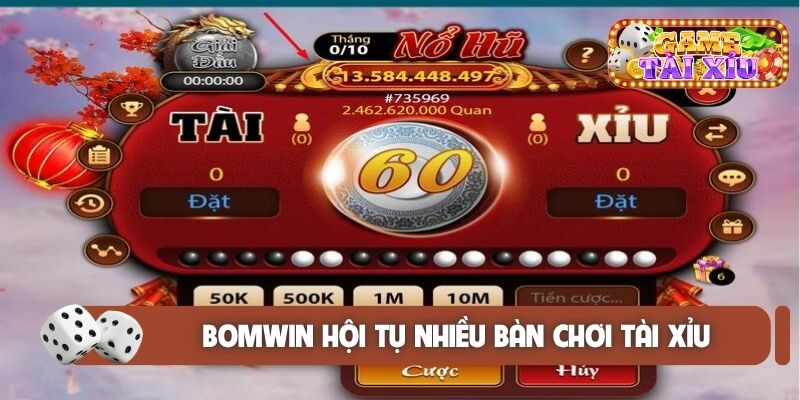 Bomwin hội tụ nhiều bàn chơi tài xỉu